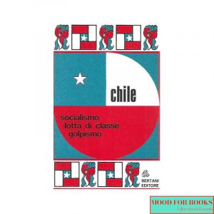 Chile. Socialismo, lotta di classe, golpismo