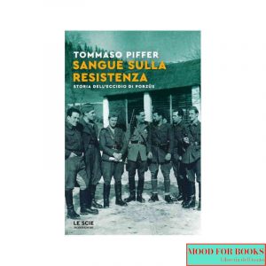 Sangue sulla Resistenza. Storia dell'eccidio di Porzûs