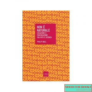 Non è naturale. Creazione e procreazione tra mito e scienza