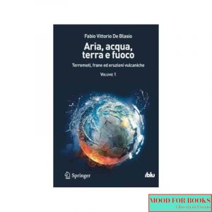 Aria, acqua, terra e fuoco. Vol. 1: Terremoti, frane ed eruzioni vulcaniche*