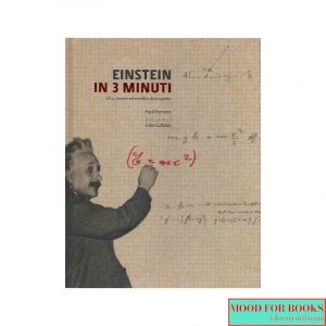 Einstein in 3 minuti. Vita, teorie ed eredità di un genio