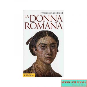 La donna romana. Modelli e realtà