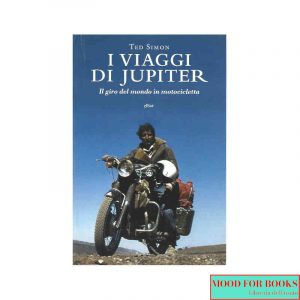 I viaggi di Jupiter. Il giro del mondo in motocicletta