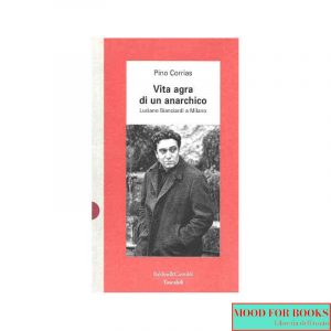 Vita agra di un anarchico. Luciano Bianciardi a Milano