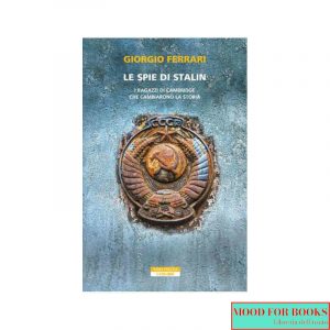 Le spie di Stalin. I ragazzi di Cambridge che cambiarono la storia