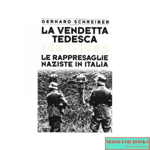 La vendetta tedesca. 1943-1945: le rappresaglie naziste in Italia