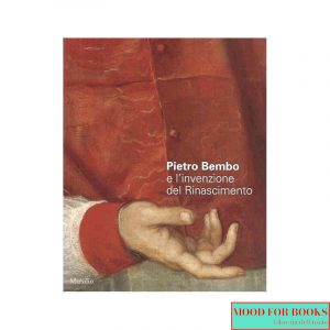 Pietro Bembo e l'invenzione del Rinascimento