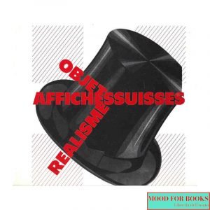 Objets - Realismes. Affiches suisses 1905-1950