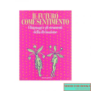 Il futuro come Sentimento. Linguaggi e strumenti della divinazione*