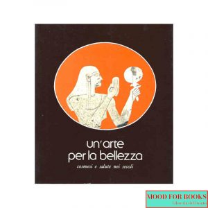 Un'arte per la bellezza. Cosmesi e salute nei secoli