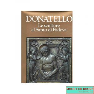 Donatello. Le sculture del Santo a Padova