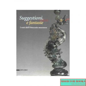 Suggestioni, colori e fantasie. I vetri dell'Ottocento muranese