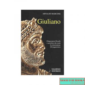 Giuliano. L'imperatore filosofo e sacerdote che tentò la restaurazione del paganesimo