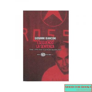 Eseguendo la sentenza. Roma, 1978. Dietro le quinte del sequestro Moro