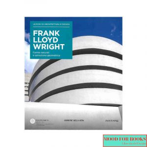 Frank LLoyd Wright. Lezioni di architettura e design