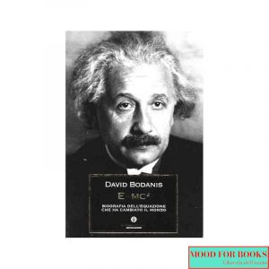 E=mc². Biografia dell'equazione che ha cambiato il mondo