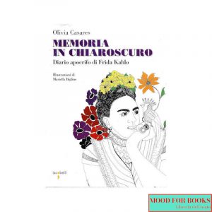 Memoria in chiaroscuro. Diaro apocrifo di Frida Kahlo