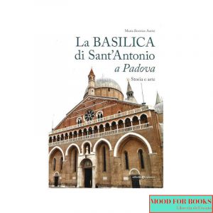 La basilica di Sant'Antonio a Padova. Storia e arte