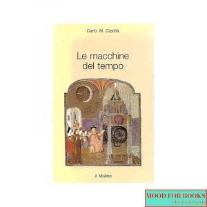 Le macchine del tempo. L'orologio e la società (1300-1700)