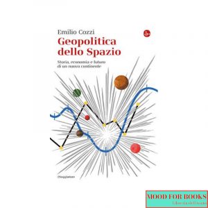 Geopolitica dello spazio. Storia, economia e futuro di un nuovo continente