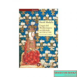 I regni del Mediterraneo occidentale dal 1200 al 1500. La lotta per il dominio