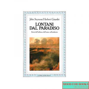 Lontani dal Paradiso. Storia dell'influsso dell'uomo sull'ambiente