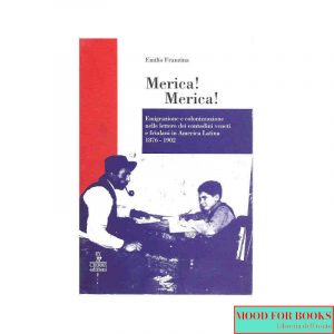 Merica! Merica! Emigrazione e colonizzazione nelle lettere dei contadini veneti e friulani in America latina (1876-1902)*