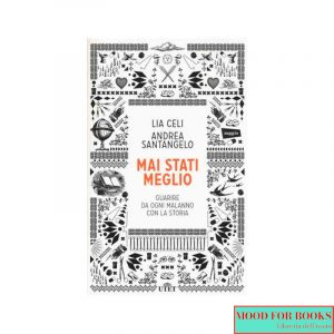 Mai stati meglio. Guarire da ogni malanno con la storia