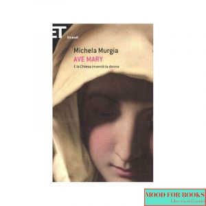 Ave Mary. E la chiesa inventò la donna