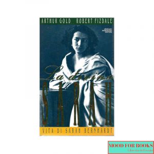 La divina Sarah. Vita di Sarah Bernhardt