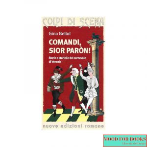 Comandi, sior paron! Storie e storielle del carnevale di Venezia*