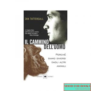 Il cammino dell'uomo. Perché siamo diversi dagli altri animali
