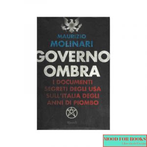 Governo ombra. I documenti segreti degli USA sull'Italia degli anni di piombo*