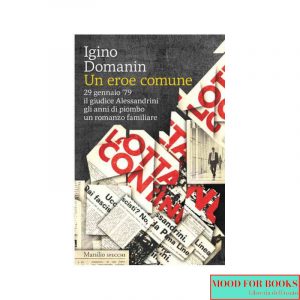 Un eroe comune. 29 gennaio ’79, il giudice Alessandrini, gli anni di piombo, un romanzo familiare*