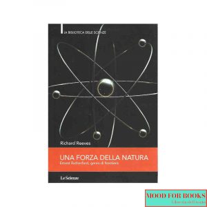 Una forza della natura. Ernest Rutherford, genio di frontiera