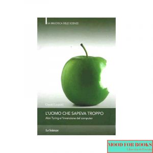 L'uomo che sapeva troppo. Alan Turing e l'invenzione del computer