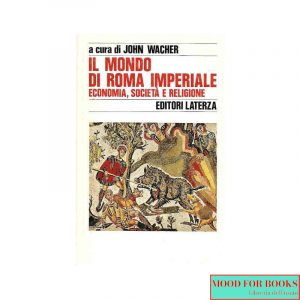 Il mondo di Roma Imperiale vol.3: economia,società e religione