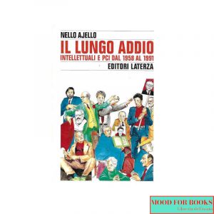Il lungo addio. Intellettuali e PCI dal 1958 al 1991