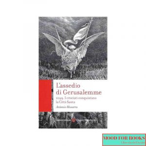 L'assedio di Gerusalemme. 1099. I crociati conquistano la Città Santa
