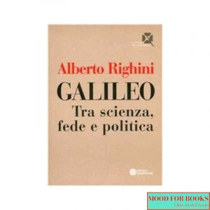 Galileo. Tra scienza, fede e politica