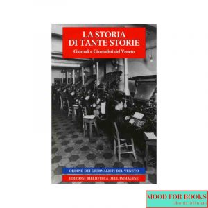 La storia di tante storie. Giornali e giornalisti del Veneto*