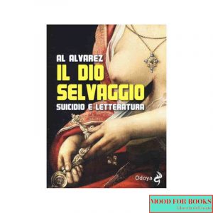 Il dio selvaggio. Suicidio e letteratura