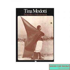 Tina Modotti. Fotografa e rivoluzionaria