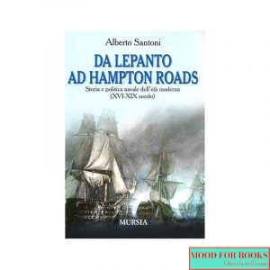 Da Lepanto ad Hampton Roads. Storia e politica navale dell'età moderna (XVI-XIX secolo)