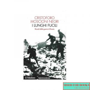 I lunghi fucili. Ricordi della guerra di Russia