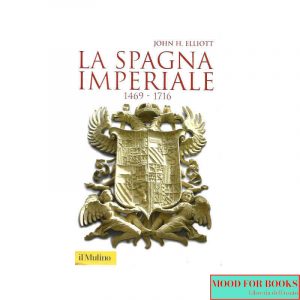 La Spagna imperiale. 1469-1716