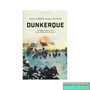 Dunkerque. 26 maggio-4 giugno 1940: storia dell'operazione Dynamo