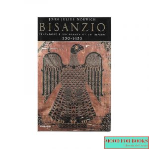 Bisanzio. Splendore e decadenza di un impero 330-1453