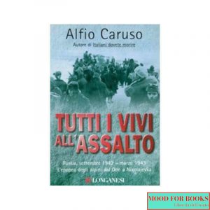 Tutti i vivi all'assalto. L'epopea degli alpini dal Don a Nikolajevka