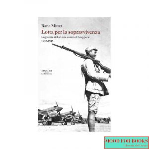 Lotta per la sopravvivenza. La guerra della Cina contro il Giappone 1937-1945